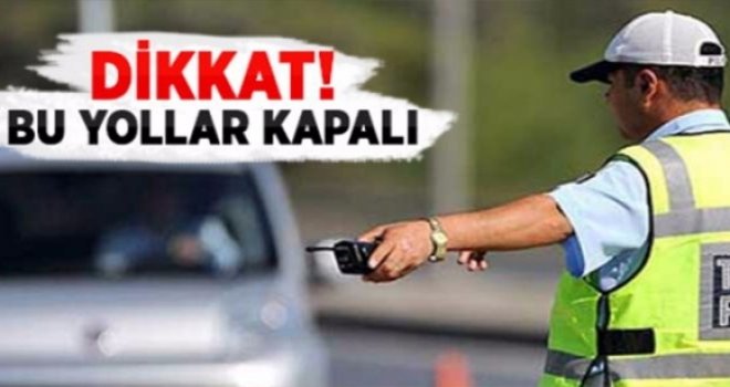 Dikkat!.. Gaziantep'te bazı yollar trafiğe kapatıldı