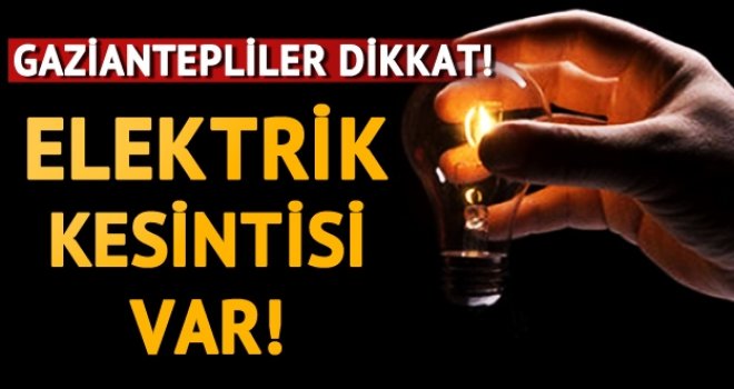 Dikkat!.. Gaziantep'te yine elektrik kesintisi yaşanacak