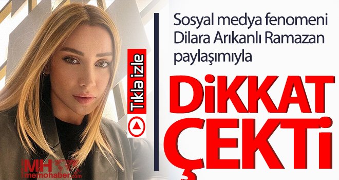 Dilara Arıkanlı Ramazan paylaşımıyla dikkat çekti 