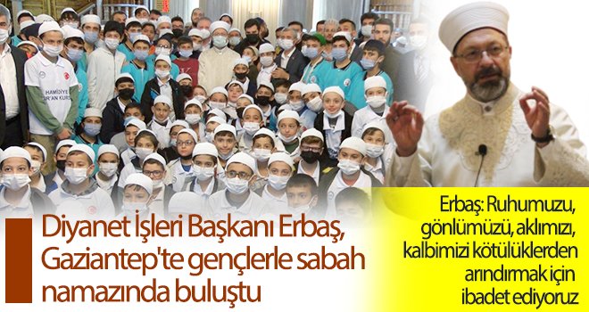 Diyanet İşleri Başkanı Erbaş, Gaziantep'te gençlerle sabah namazında buluştu