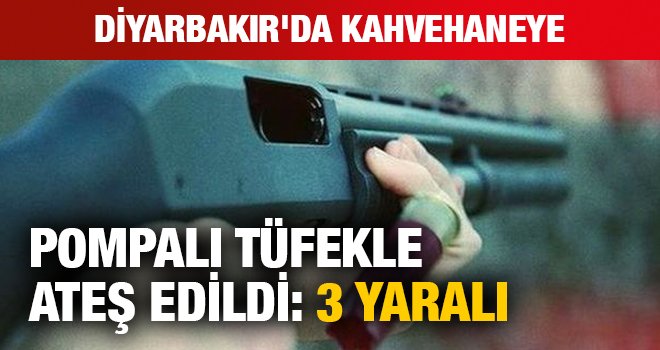 Diyarbakır'da kahvehaneye pompalı tüfekle ateş edildi: 3 yaralı