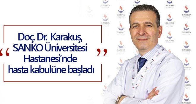 Doç. Dr. Karakuş, SANKO Üniversitesi Hastanesi’nde 