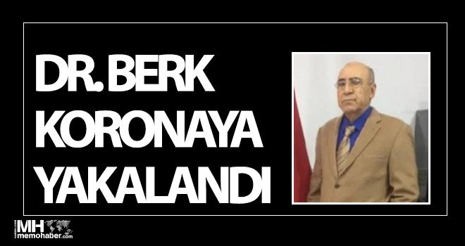 Dr. Berk koronavirüse yakalandı