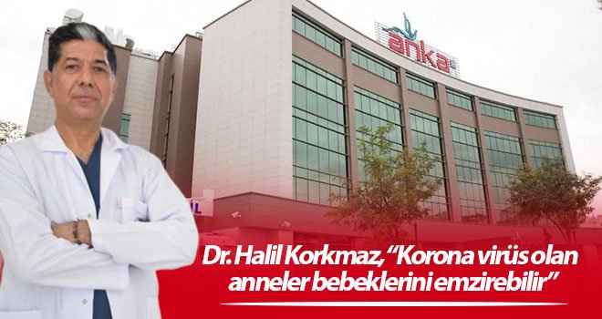 Dr. Halil Korkmaz: Korona virüs olan anneler bebeklerini emzirebilir
