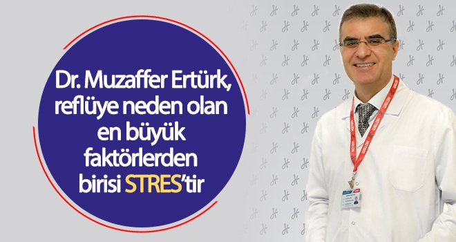 Dr. Muzaffer Ertürk: Stres reflüye neden oluyor