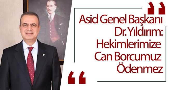 Dr. Yıldırım: Hekimlerimize Can Borcumuz Ödenmez