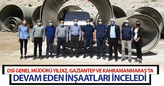 DSİ Genel Müdürü Yıldız, çalışmaları yerinde inceledi
