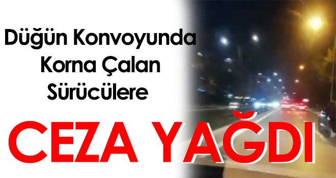 Düğün konvoyunda korna çalan 7 sürücüye ceza