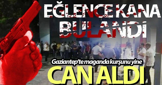 Düğünde maganda kurşunuyla hayatını kaybetti