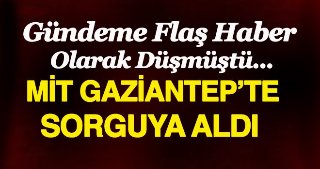 Dünyanın konuştuğu terörist Gaziantep'te sorgulanıyor