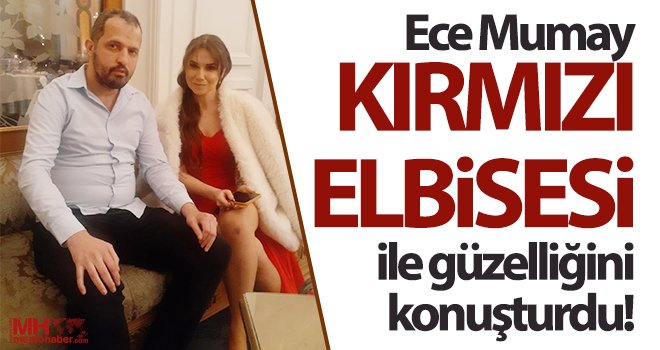 Ece Mumay Kırmızı elbisesi ile güzelliğini konuşturdu! 