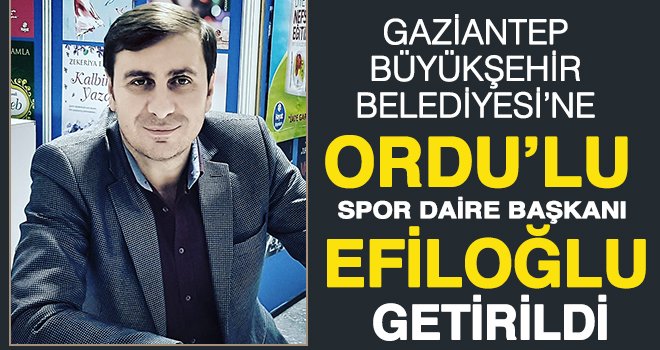 Efiloğlu Büyükşehir'e Daire Başkanı: Görevine başladı