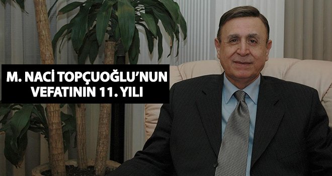 Efsane Sanayici Merhum Naci Topçuoğlu anılacak