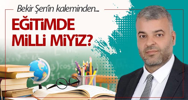 Eğitimde milli miyiz? 