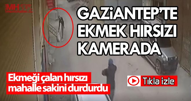 Ekmeği çalan hırsızı mahalle sakini durdurdu