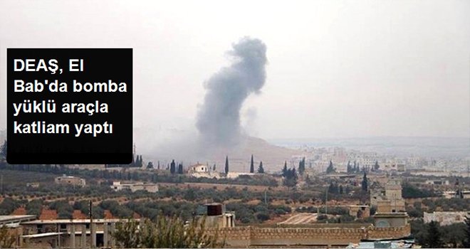 El Bab'da DEAŞ bomba yüklü araçla saldırı: 41 ölü