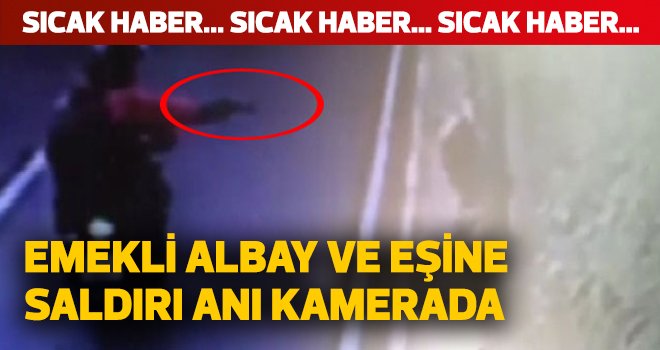 Emekli albay ve eşine saldırı anı kamerada