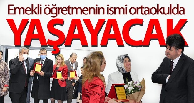 Emekli öğretmenin ismi ortaokulda yaşayacak