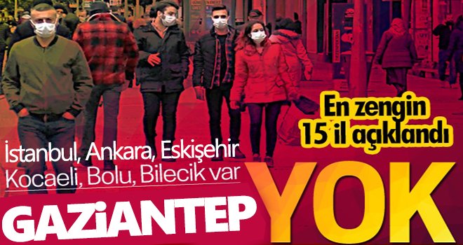 En zengin 15 il açıklandı! Gaziantep listede yok... 