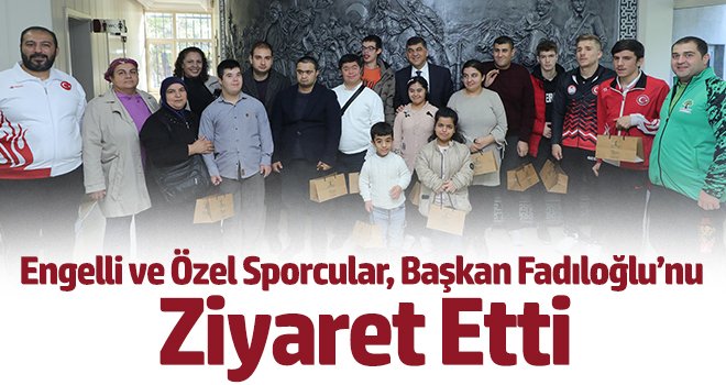 Engelli ve Özel Sporcular, Başkan Fadıloğlu’nu Ziyaret Etti