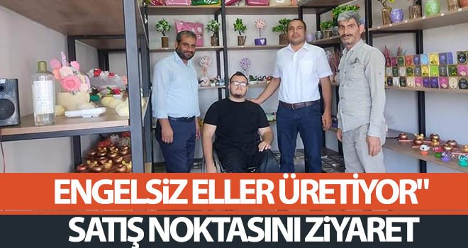 'Engelsiz eller üretiyor' satış noktasına ziyaret