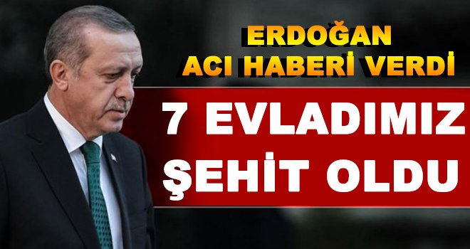 Erdoğan: Mühimmat patlamasında 7 evladımız şehit oldu