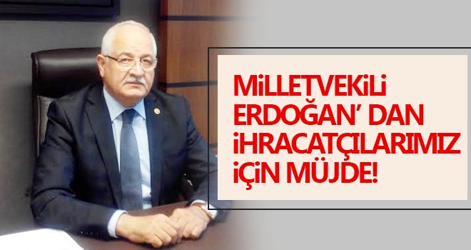 Erdoğan’dan İhracatçımız için çok güzel bir gelişme’ nin müjdesi!