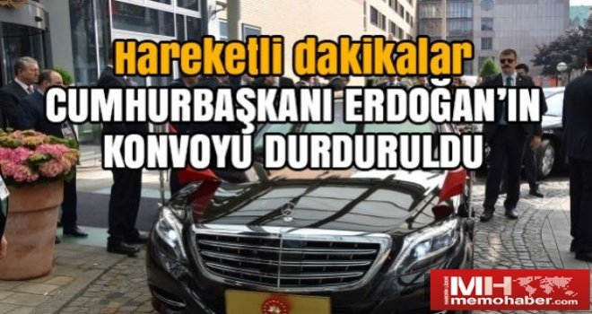 Erdoğan'ın konvoyu güvenlik gerekçesiyle durduruldu