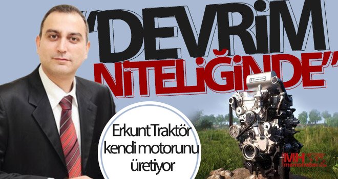 Erkunt Traktör kendi motorunu üretiyor