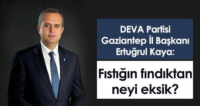 Ertuğrul Kaya: Fıstık çiftçisini korumalıyız