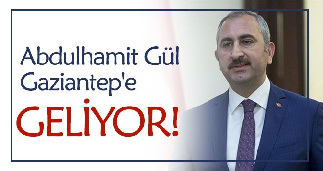 Eski Adalet Bakanı Abdülhamit Gül, yarın Gaziantep'e geliyor