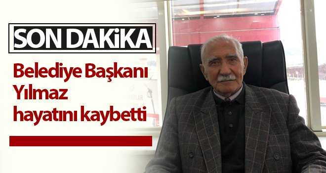 Eski Belediye Başkanı Yılmaz hayatını kaybetti