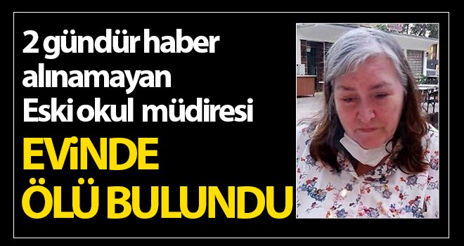 Eski okul müdiresi evinde ölü bulundu