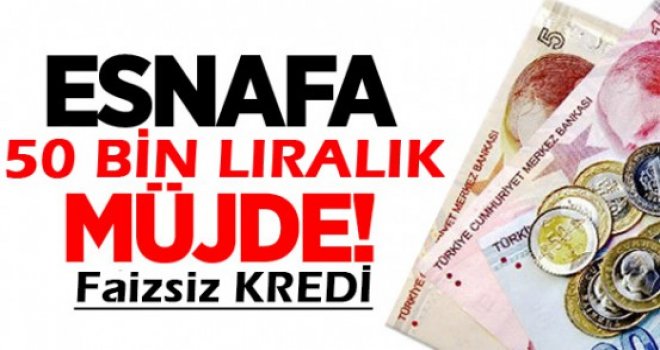 Esnafa 1 yıl ödemesiz 50 Bin TL faizsiz kredi imkanı