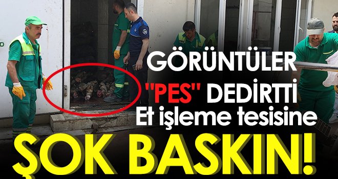 Et işleme tesisine şok baskın! 3 ton eti...