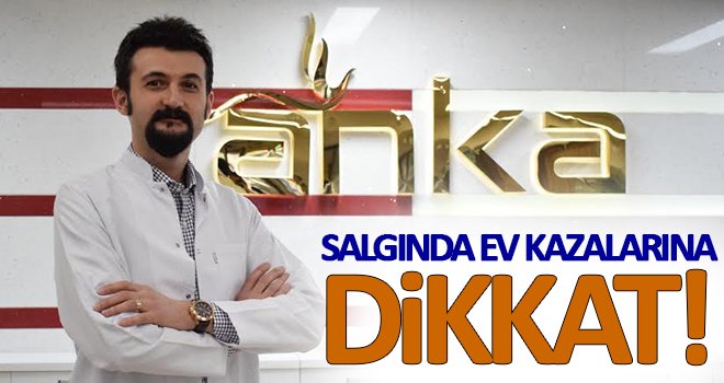Ev kazaları pandemi sürecinde arttı