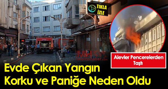 Evde çıkan yangın korku ve paniğe neden oldu