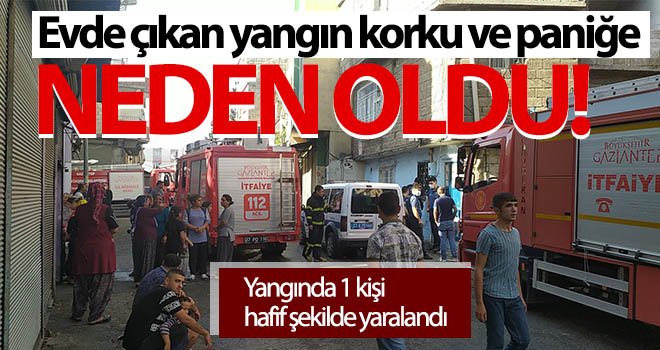 Evde çıkan yangın paniğe neden oldu! 1 kişi yaralandı
