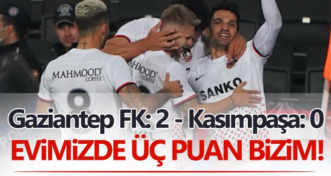 Evimizde 3 puan bizim! Gaziantep FK- Kasımpaşa: 2-0
