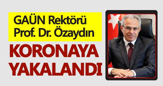 Evinde koronavirüs tedavisi gören GAÜN Rektörü, hastaneye kaldırıldı