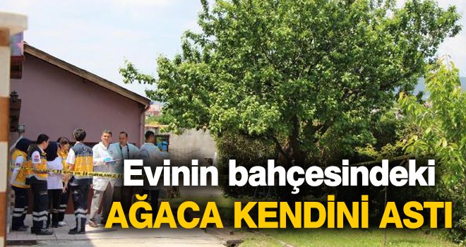 Evinin bahçesindeki ağaca kendini astı