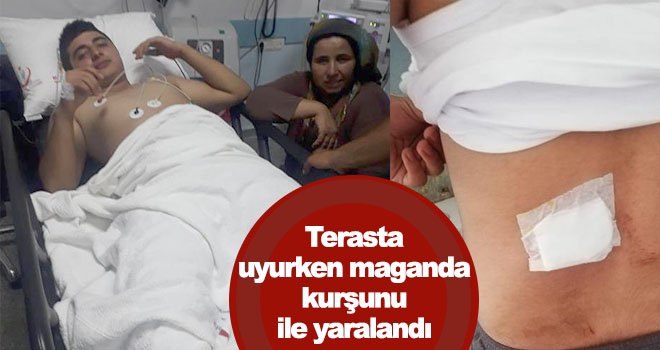 Evinin terasında uyuyan gencin sırtına mermi isabet etti