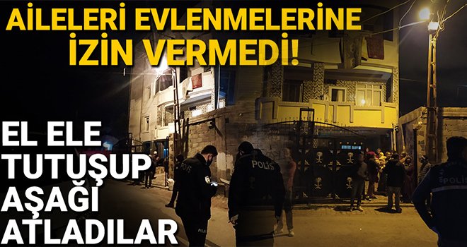 Evlenmelerine izin verilmeyen gençler, el ele tutuşup aşağı atladı