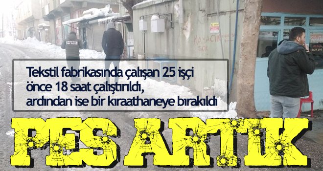 Fabrikada 18 saat mahsur kalan işçileri kıraathaneye bırakıp kaçtı