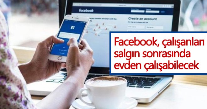 Facebook'tan flaş karar! Salgın sonrasında evden çalışabilecek