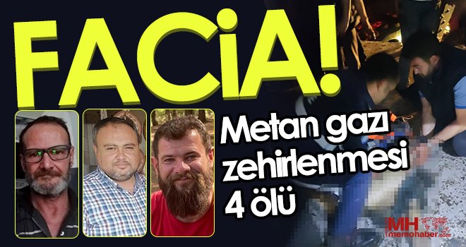 Facia! Metan gazı zehirlenmesi: 4 ölü