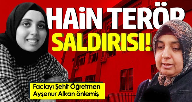 Faciayı Şehit Öğretmen Ayşenur Alkan önlemiş