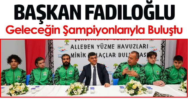 Fadıloğlu, geleceğin şampiyonlarıyla buluştu