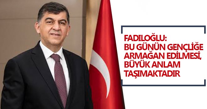 Fadıloğlu, gençlerin bayramını kutladı