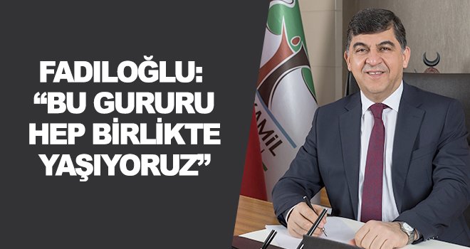 Fadıloğlu'dan 29 Ekim Cumhuriyet Bayramı mesajı